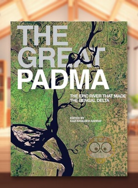 【预售】伟大的帕德玛河：形成孟加拉三角洲的史诗般的河流英文摄影自然景观进口原版外版书精装The Great Padma : The Epic Riv书