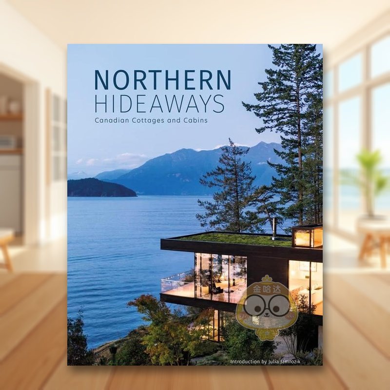 【预售】北方的避风港：加拿大别墅和小木屋 Northern Hideaways: Canadian Cottages and Cabins 原版英文建筑设计进口书籍图书外