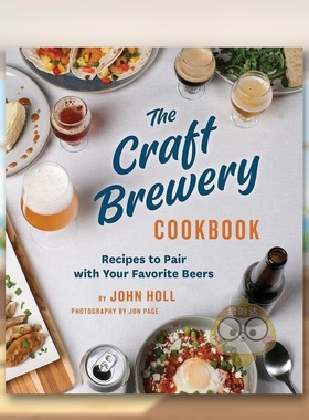 【现货】精酿啤酒配餐指南The Craft Brewery Cookbook英文餐饮John Holl精装Princeton Architectural Press进口原版书64896书籍
