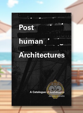 【预售】后人类建筑原型目录Posthuman Architectures英文建筑设计Jacopo Leveratto平装ORO Editions进口原版书81215书籍图书外版