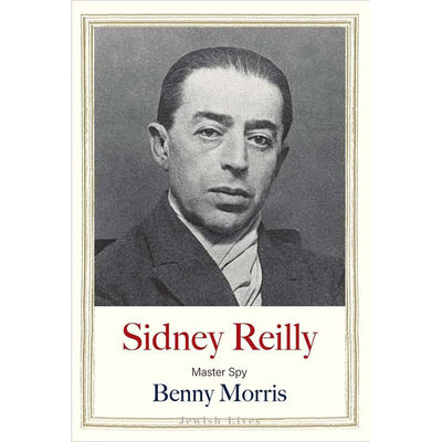 【预售】【Jewish Lives】Sidney Reilly: Master Spy，头号间谍西德尼·莱利 英文原版图书籍进口正版 Benny Morris 传记