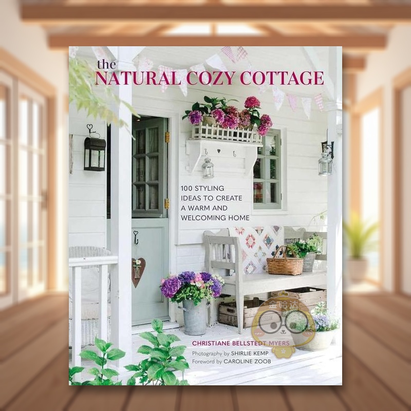 【预售】自然舒适风小木屋英文室内设计空间与装饰精装The Natural Cozy Cottage Christiane Bellstedt Myers著CICO Books出版原
