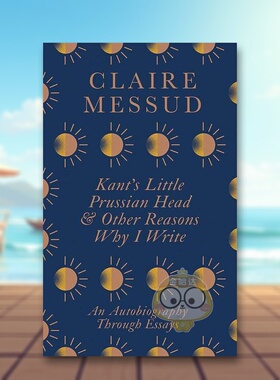 【预售】康德的小普鲁士脑袋&我写作的其他理由通过随笔写的自传英文文学传记Kant’S Little Prussian Head&Other Reasons Why原