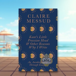 【预售】康德的小普鲁士脑袋&我写作的其他理由通过随笔写的自传英文文学传记Kant’S Little Prussian Head&Other Reasons Why原