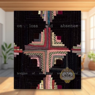 【预售】论失去与缺席:哀悼与生存的纺织品 On Loss and Absence: Textiles of Mourning and Survival 原版英文时尚进口书籍图书