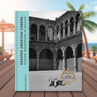 摄影在墨西哥制造现代主义Greater American University 现货 Press进口原 Yale 美式 Bravo精装 Camera英文摄影集综合作品Monica