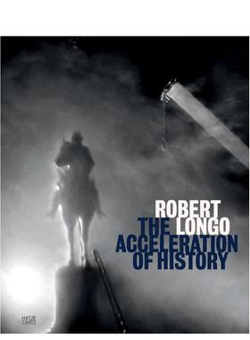 【预售】罗伯特·隆戈：历史的加速 Robert Longo The Acceleration Of History 原版英文艺术画册画集进口书籍图书外版正版