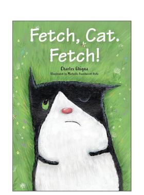 【预售】去捡回来，猫咪，去捡！ Fetch， Cat. Fetch! 原版英文儿童绘本进口书籍图书外版正版