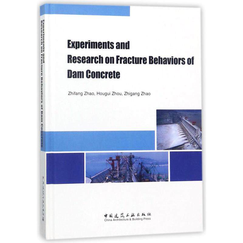 Experiments and research on fracture behaviors of dam concrete Zhifang Zhao, Hougui Zhou, Zhigang Zhao 9787112215546
