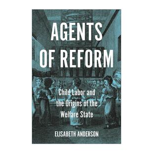 【预售 按需印刷】Agents of Reform《改革推动者：童工与福利国家的起源》英文原版 纯全英文版正版原著进口原版英语书籍