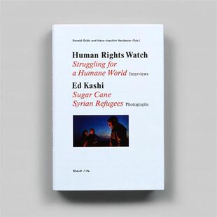 预售 Human Rights Watch: Struggling for a Humane World Sugar Cane Syrian Refugees Ed Kashi Steidl