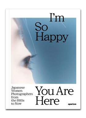 预售 Im So Happy You Are Here: 真开心有你在 川内伦子 片山真理野口里佳 Japanese Women Photographers From The 1950S To Now