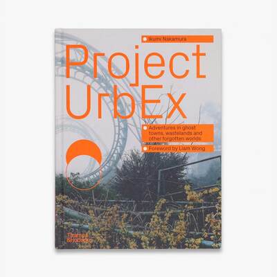 预售 中村育美  Project Urbex: Adventures In Ghost Towns Wastelands And Other Forgotten Worlds 华源时空 T&H