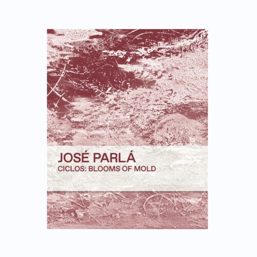 预售 何赛帕拉Jos ParlAacute;: Ciclos Blooms Of Mold 艺术摄影 华源时空 Damiani