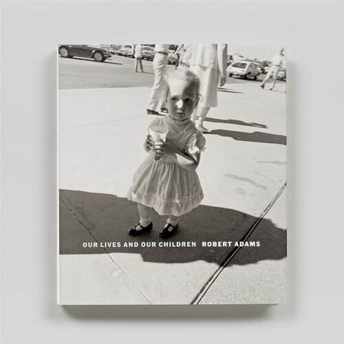 预售 罗伯特亚当斯：我们的生活和我们的孩子 Robert Adams: Our Lives And Our Children Photographs Taken Steidl