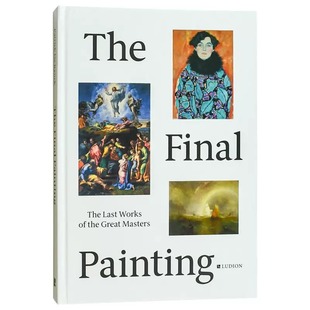 最后创作 凡艾克到毕加索 提香拉斐尔戈雅伦勃朗马奈高更莫奈马蒂斯 现货 Final 大师们 The Painting进口艺术最终绘画 英文原版
