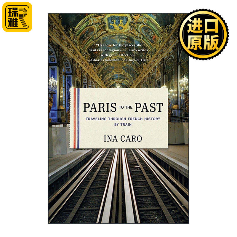 英文原版 Paris to the Past 过去的巴黎 乘火车穿越法国历史 经典旅游指南 Ina Caro 英文版 进口英语原版书籍