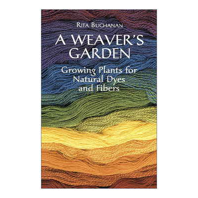 A Weaver's Garden 织布者的花园 种植用于天然染料和纤维的植物实用指南 编织 Rita Buchanan