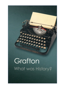 What Was History? 何为历史 近代早期欧洲历史之艺 安东尼·格拉夫敦 剑桥Canto经典系列