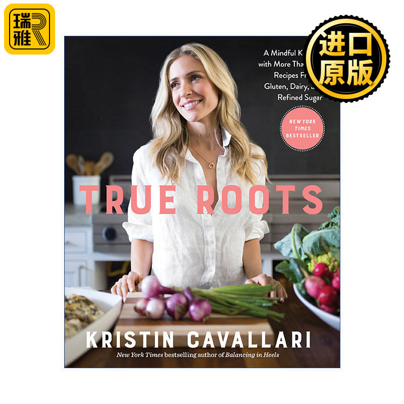 True Roots 真正的根源 100+无麸质 不含乳制品与精制糖的用心食谱 Kristin Cavallari