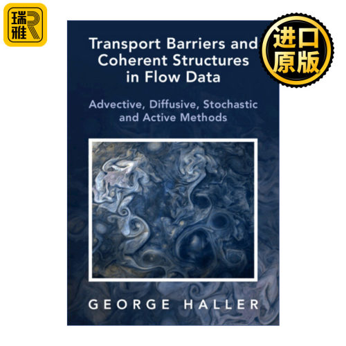 Transport Barriers and Coherent Structures in Flow Data 流动数据中的传输障碍和相干结构 对流、扩散、随机和主动方法 精装