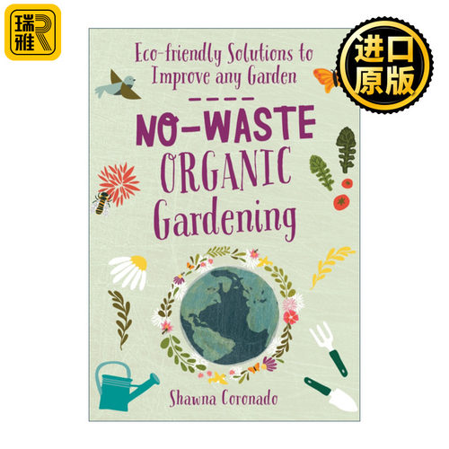 英文原版 No-Waste Organic Gardening Eco-friendly Solutions to Improve any Garden 不浪费的有机园艺 改善花园的生态友好方案