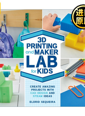 英文原版3D Printing and Maker Lab for Kids Create Amazing Projects with CAD Design and STEAM Ideas给孩子的打印制作实验室