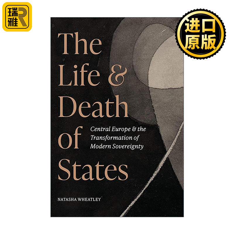 英文原版 The Life and Death of States 国家的生与死 中欧和现代主权的转变 普林斯顿大学历史学助理教授Natasha Wheatley英文版