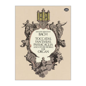 Toccatas Fantasias Passacaglia and Other Works for Organ