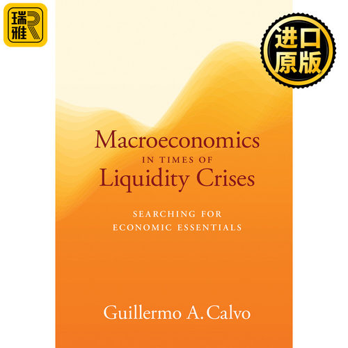 Macroeconomics in Times of Liquidity Crises 流动性危机时期的宏观经济学 寻找经济要素 Guillermo A. Calvo 精装