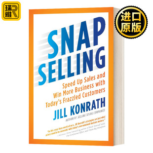 快速销售 加快销售速度 赢得更多的业务与今天疲惫的客户 Snap Selling Jill Konrath