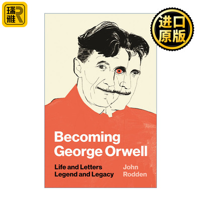 Becoming George Orwell 成为乔治 奥威尔 生平与书信 传奇与遗产 人物传记 John Rodden