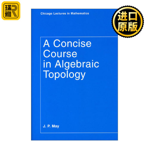 A Concise Course in Algebraic Topology (Chicago Lectures in Mathematics) 代数拓扑简明教程 J. P. May