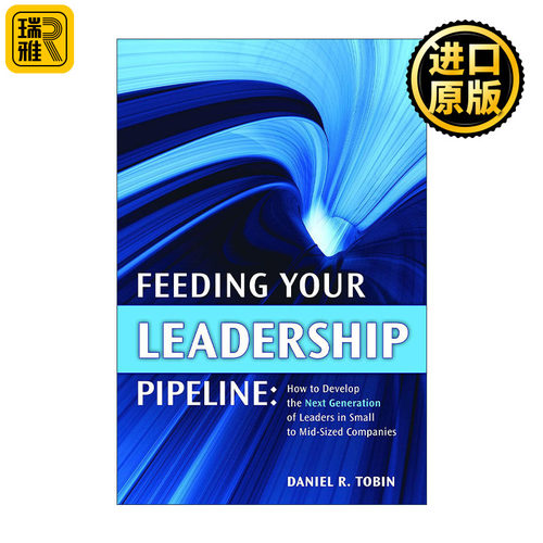Feeding Your Leadership Pipeline 领导梯队的建立方法 工具和案例 Daniel R. Tobin  精装