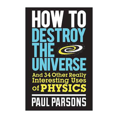 英文原版 How to Destroy the Universe 如何进行时间旅行 34问揭示物理之美 科普百科读物 英文版 进口英语原版书籍