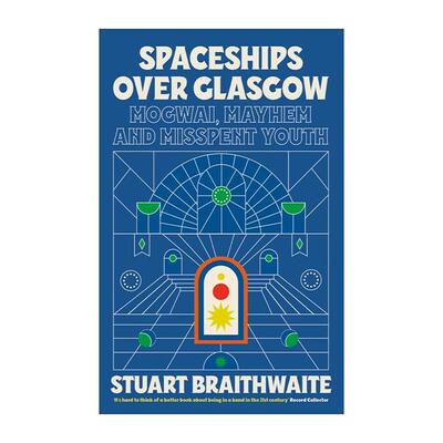 英文原版 Spaceships Over Glasgow 格拉斯哥上空的飞船 Mogwai乐队的吉他手?Stuart Braithwaite回忆录 英文版 进口英语原版书籍