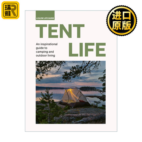 英文原版 Tent Life An inspirational guide to camping and outdoor living 帐篷生活 露营和户外爱好者的灵感指南 进口英语书