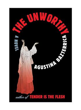 英文原版 The Unworthy 不值得的 恐怖小说 食人挽歌作者Agustina Bazterrica新作 英文版 进口英语原版书籍
