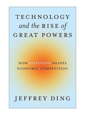 英文原版 Technology and the Rise of Great Powers 技术与大国的崛起 传播如何塑造经济战争 Jeffrey Ding 进口英语原版书籍