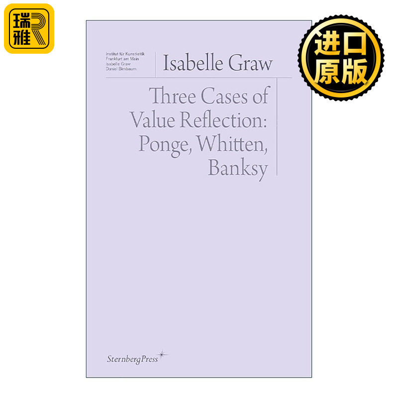 英文原版 Three Cases of Value Reflection 价值反思三例 弗朗西斯·蓬热 杰克·惠滕 班克西 美学 艺术批评 进口英语原版书籍