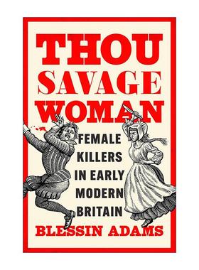 英文原版 Thou Savage Woman 女性犯罪史 关于近代早期英国的女性杀手 精装 英文版 进口英语原版书籍