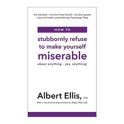 英文原版 How to Stubbornly Refuse to Make Yourself Miserable 理性情绪 理性情绪行为疗法之父阿尔伯特·埃利斯 进口书籍