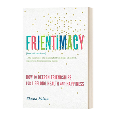 亲密友谊 英文原版 Frientimacy How to Deepen Friendships for Lifelong Health and Happiness 进口英语原版书籍