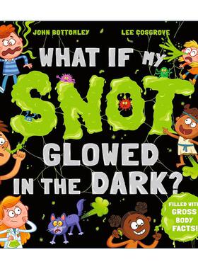 英文原版 What If My Snot Glowed in the Dark 如果我的鼻涕在黑暗中发光怎么办 儿童漫画科普百科绘本 英文版 进口英语原版书籍