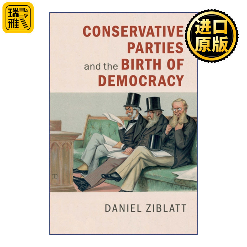 Conservative Parties and the Birth of Democracy 保守党与民主的诞生 Daniel Ziblatt 剑桥比较政治学研究系列