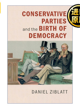 Conservative Parties and the Birth of Democracy 英文原版