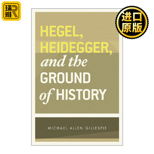Hegel, Heidegger, and the Ground of History 黑格尔 海德格尔与历史的根据 哲学 Michael Allen Gillespie