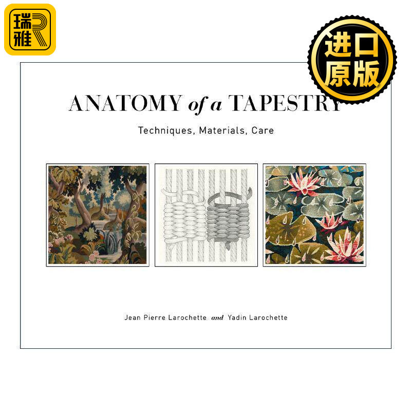 英文原版 Anatomy of a Tapestry 挂毯的剖析 技术 材料 护理 编织者实用指南 Jean Pierre Larochette 英文版 进口英语原版书籍