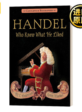 Handel, Who Knew What He Liked: Candlewick Biographies 韩德尔，谁知道他喜欢什么 儿童音乐历史传记 M.T. Anderson