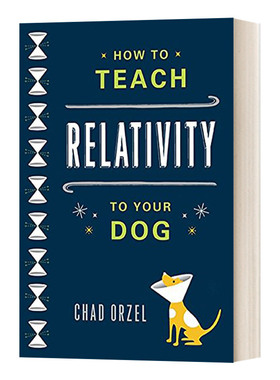 How to Teach Relativity to Your Dog Chad Orzel